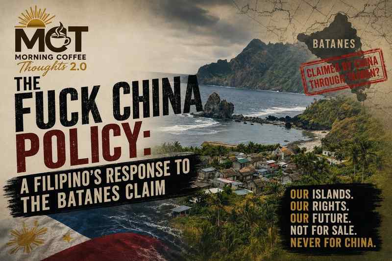THE FUCK CHINA POLICY: A FILIPINO’S RESPONSE TO THE BATANES CLAIM — original Morning Coffee Thoughts cover image.