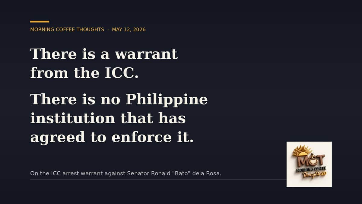 WARRANT CONFIRMED. NOW WHAT ARE THE PNP AND NBI DOING? — original Morning Coffee Thoughts cover image.